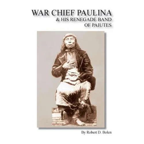 War Chief Paulina & His Renegade Band of Paiutes - Paperback