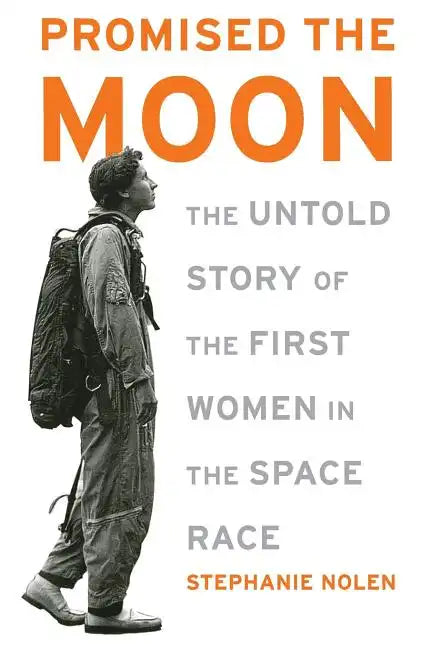 Promised the Moon: The Untold Story of the First Women in the Space Race - Paperback