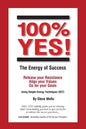 100% YES! The Energy of Success: Release Your Resistance Align Your Values Go for Your Goals Using Simple Energy Techniques (SET) - Paperback