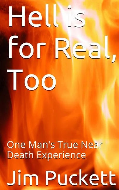 Hell is for Real, Too: One Man's True Near Death Experience - Paperback
