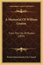 A Memorial Of William Gaston: From The City Of Boston (1895) - Paperback