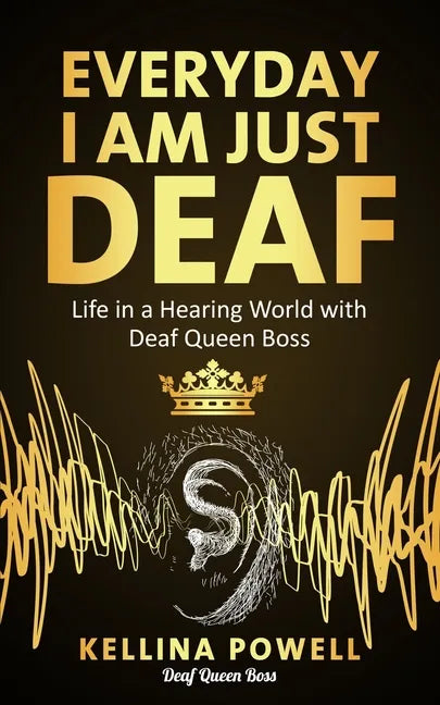 EveryDay I Am Just Deaf: Life in a Hearing World with Deaf Queen Boss - Paperback