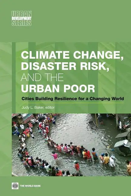 Climate Change, Disaster Risk, and the Urban Poor: Cities Building Resilience for a Changing World - Paperback