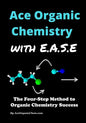 Ace Organic Chemistry with EASE: The Four-Step Method for O-Chem Success - Paperback