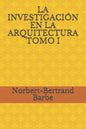 La Investigación En La Arquitectura Tomo I - Paperback