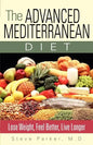 The Advanced Mediterranean Diet: Lose Weight, Feel Better, Live Longer - Paperback