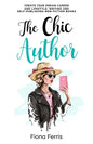 The Chic Author: Create your dream career and lifestyle, writing and self-publishing non-fiction books - Paperback