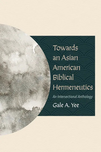Towards an Asian American Biblical Hermeneutics: An Intersectional Anthology - Hardcover