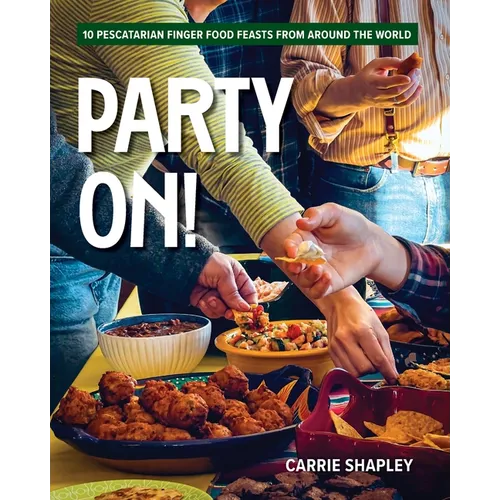 Party On!: 10 Pescatarian Finger Food Feasts From Around the World - Hardcover