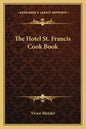 The Hotel St. Francis Cook Book - Paperback