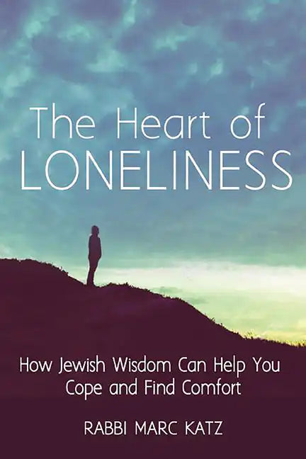 The Heart of Loneliness: How Jewish Wisdom Can Help You Cope and Find Comfort and Community - Paperback