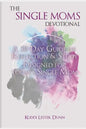 The Single Moms Devotional: A 30 Day Guide of Reflection & Study Designed for Today's Single Mom - Paperback
