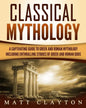Classical Mythology: Captivating Stories of Greek and Roman Gods, Heroes, and Mythological Creatures - Paperback
