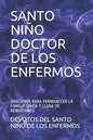 Santo Niño Doctor de Los Enfermos: Oraciones Para Permanecer La Familia Unida Y Llena de Bendiciones - Paperback