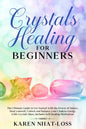 Crystals Healing for Beginners: The Ultimate Guide to Get Started with the Power of Stones. Heal yourself, Unlock and Balance your Chakras Energy with - Paperback