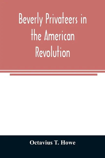 Beverly privateers in the American revolution - Paperback
