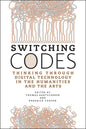 Switching Codes: Thinking Through Digital Technology in the Humanities and the Arts - Paperback