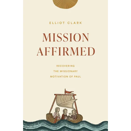 Mission Affirmed: Recovering the Missionary Motivation of Paul - Paperback