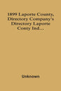 1899 Laporte County, Directory Company'S Directory Laporte Conty Ind... - Paperback