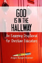 God is in the Hallway: An Equipping Devotional for Christian Educators - Paperback