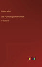 The Psychology of Revolution: in large print - Hardcover
