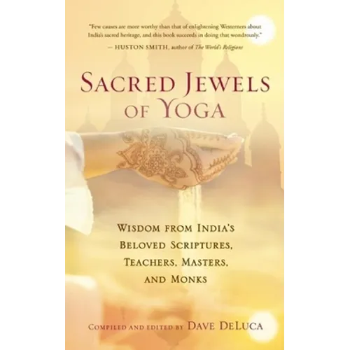 Sacred Jewels of Yoga: Wisdom from India's Beloved Scriptures, Teachers, Masters, and Monks - Paperback