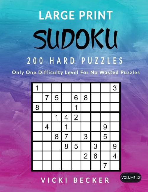 Large Print Sudoku 200 Hard Puzzles: Only One Difficulty Level For No Wasted Puzzles - Paperback