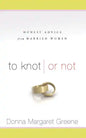 To Knot or Not: Honest Advice from Married Women: Honest Advice from Married Women - Paperback