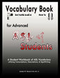 Vocabulary Book for Advanced ASL Students: A Student Workbook of ASL Vocabulary utilizing Transcriptions, Descriptions, & SignWriting - Paperback