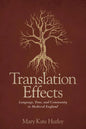 Translation Effects: Language, Time, and Community in Medieval England - Hardcover