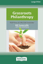 Grassroots Philanthropy: Field Notes of A Maverick Grantmaker (16pt Large Print Edition) - Paperback