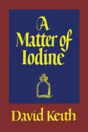 A Matter of Iodine: (A Golden-Age Mystery Reprint) - Paperback