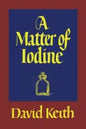 A Matter of Iodine: (A Golden-Age Mystery Reprint) - Paperback