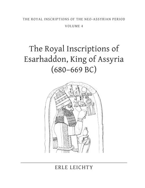 The Royal Inscriptions of Esarhaddon, King of Assyria (680-669 Bc) - Hardcover