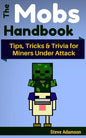 The Mobs Handbook: Tips, Tricks & Trivia for Miners Under Attack - Paperback
