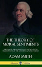 The Theory of Moral Sentiments: The Ethical, Philosophical and Psychological Underpinning of the Author's Economic Theory (Hardcover) - Hardcover