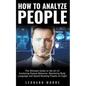 How to Analyze People: The Ultimate Guide to The Art of Analyzing Human Behavior, Mastering Body Language and Speed Reading People on Sight - Paperback