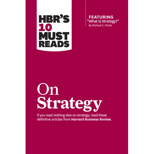 Hbr's 10 Must Reads on Strategy (Including Featured Article What Is Strategy? by Michael E. Porter) - Hardcover