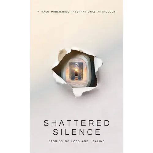 Shattered Silence: Stories of Loss and Healing - Hardcover