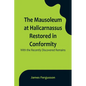 The Mausoleum at Halicarnassus Restored in Conformity With the Recently Discovered Remains - Paperback