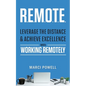 R.E.M.O.T.E.: Leverage the Distance and Achieve Excellence When Working Remotely - Paperback