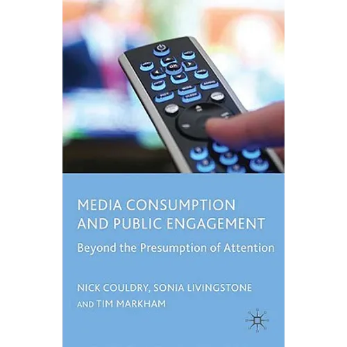 Media Consumption and Public Engagement: Beyond the Presumption of Attention - Paperback