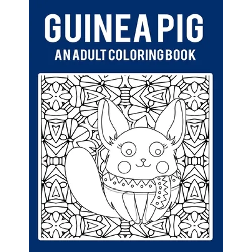 Guinea Pig An Adult Coloring Book: Stress Relieving 64 Pages 8.5x11 Inch Cute and Funny Coloring Pages - Paperback