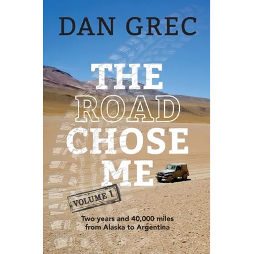 The Road Chose Me Volume 1: Two years and 40,000 miles from Alaska to Argentina - Paperback