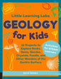 Little Learning Labs: Geology for Kids, Abridged Paperback Edition: 26 Projects to Explore Rocks, Gems, Geodes, Crystals, Fossils, and Other Wonders o - Paperback