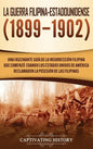 La Guerra Filipina-Estadounidense (1899-1902): Una fascinante guía de la insurrección filipina que comenzó cuando los Estados Unidos de América reclam - Hardcover