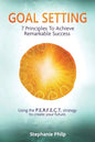 Goal Setting: 7 Principles To Achieve Remarkable Success: Using the P.E.R.F.E.C.T strategy to create your future - Paperback