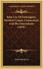 John Lee, Of Farmington, Hartford County, Connecticut, And His Descendants (1878) - Hardcover