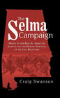 The Selma Campaign: Martin Luther King Jr., Jimmie Lee Jackson, and the Defining Struggle of the Civil Rights Era - Hardcover
