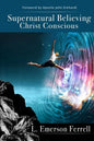 Supernatural Believing: Christ Conscious - Paperback